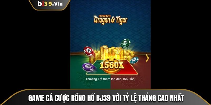 Game cá cược rồng hổ Bj39 với tỷ lệ thắng cao nhất thị trường