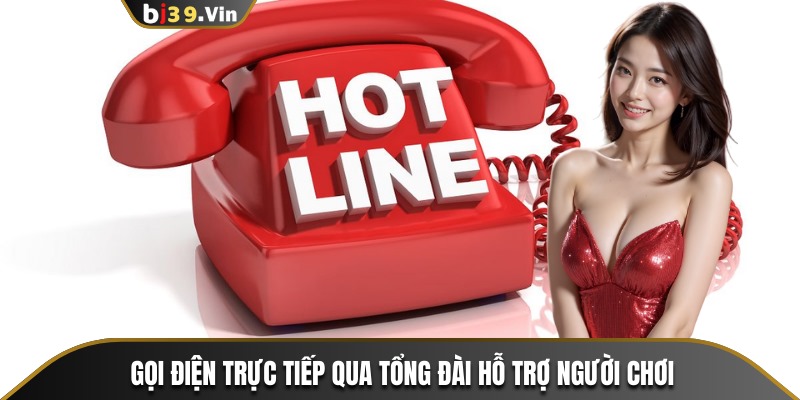 Gọi điện trực tiếp qua tổng đài hỗ trợ người chơi