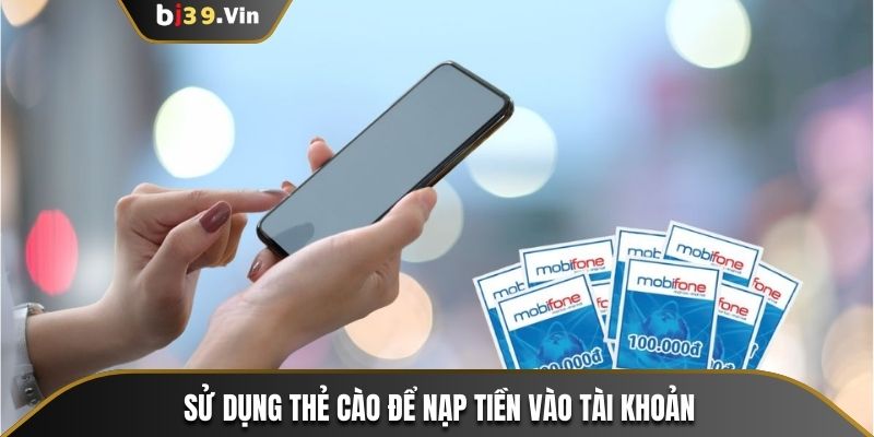 Ngoài 4 phương thức trên thẻ cào cũng thường được người chơi sử dụng