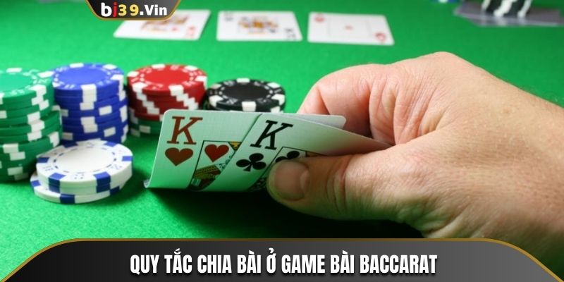 Quy tắc chia bài ở game bài Baccarat