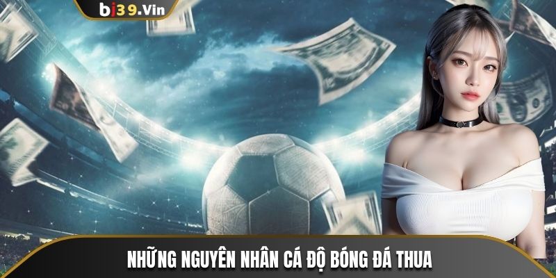 Tìm hiểu tại sao cá độ bóng đá lại thua